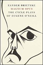 Magnum Opus: The Cycle Plays of Eugene O Neill
