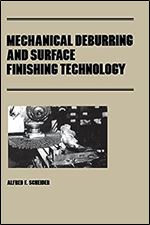 Mechanical Deburring and Surface Finishing Technology (Manufacturing Engineering and Materials Processing Book 35)