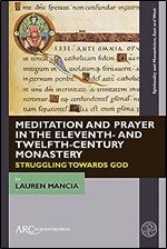 Meditation and Prayer in the Eleventh- and Twelfth-Century Monastery: Struggling towards God (Spirituality and Monasticism, East and West)