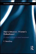 Men's Intrusion, Women's Embodiment: A critical analysis of street harassment (Routledge Research in Gender and Society)