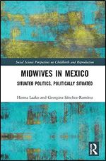 Midwives in Mexico (Social Science Perspectives on Childbirth and Reproduction)