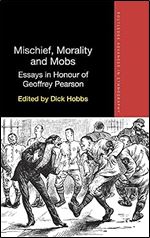 Mischief, Morality and Mobs: Essays in Honour of Geoffrey Pearson (Routledge Advances in Ethnography)