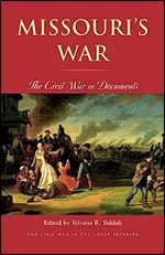 Missouri s War: The Civil War in Documents (Civil War in the Great Interior)
