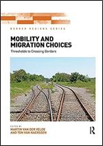 Mobility and Migration Choices: Thresholds to Crossing Borders (Border Regions Series)