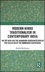Modern Hindu Traditionalism in Contemporary India: The Sri Ma?h and the Jagadguru Ramanandacarya in the Evolution of the Ramanandi Sampradaya (Routledge Hindu Studies Series)