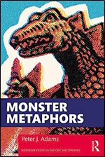 Monster Metaphors (Routledge Studies in Rhetoric and Stylistics)