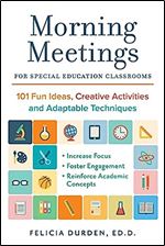 Morning Meetings for Special Education Classrooms: 101 Fun Ideas, Creative Activities and Adaptable Techniques (Books for Teachers)