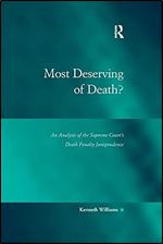 Most Deserving of Death?: An Analysis of the Supreme Court's Death Penalty Jurisprudence (Law, Justice and Power)
