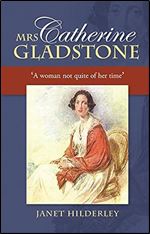 Mrs Catherine Gladstone: 'A Woman Not Quite of Her Time'