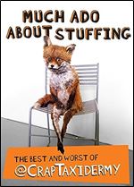 Much Ado about Stuffing: The Best and Worst of @CrapTaxidermy