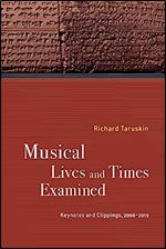 Musical Lives and Times Examined: Keynotes and Clippings, 2006 2019