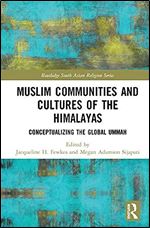Muslim Communities and Cultures of the Himalayas (Routledge South Asian Religion Series)
