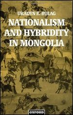 Nationalism and Hybridity in Mongolia (Oxford Studies in Social and Cultural Anthropology)