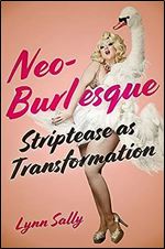 Neo-Burlesque: Striptease as Transformation