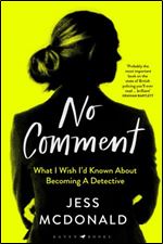 No Comment: What I Wish I Knew about Becoming a Detective