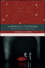 Norwegian Nightmares: The Horror Cinema of a Nordic Country (Traditions in World Cinema)
