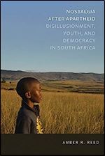 Nostalgia after Apartheid: Disillusionment, Youth, and Democracy in South Africa (Kellogg Institute Series on Democracy and Development)