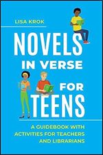 Novels in Verse for Teens: A Guidebook with Activities for Teachers and Librarians