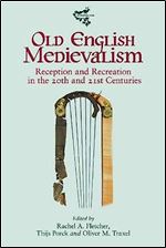 Old English Medievalism: Reception and Recreation in the 20th and 21st Centuries (Medievalism, 21)
