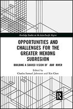 Opportunities and Challenges for the Greater Mekong Subregion (Routledge Studies on the Asia-Pacific Region)