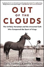 Out of the Clouds: The Unlikely Horseman and the Unwanted Colt Who Conquered the Sport of Kings
