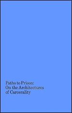 Paths to Prison: On the Architectures of Carcerality