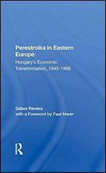 Perestroika In Eastern Europe: Hungary's Economic Transformation, 19451988
