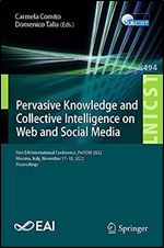 Pervasive Knowledge and Collective Intelligence on Web and Social Media: First EAI International Conference, PerSOM 2022, Messina, Italy, November ... and Telecommunications Engineering, 494)