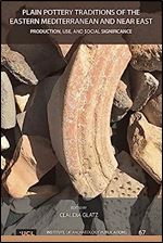 Plain Pottery Traditions of the Eastern Mediterranean and Near East: Production, Use, and Social Significance (UCL Institute of Archaeology Publications) (Volume 67)