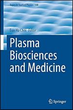 Plasma Biosciences and Medicine (Topics in Applied Physics, 148)