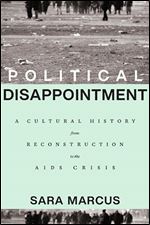 Political Disappointment: A Cultural History from Reconstruction to the AIDS Crisis