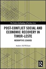 Post-Conflict Social and Economic Recovery in Timor-Leste: Redemptive Legacies (The Modern Anthropology of Southeast Asia)