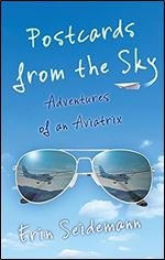 Postcards from the Sky: Adventures of an Aviatrix