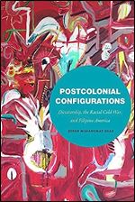 Postcolonial Configurations: Dictatorship, the Racial Cold War, and Filipino America