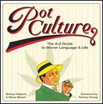 Pot Culture: The A-Z Guide to Stoner Language and Life Ed 2