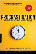Procrastination: Why You Do It, What to Do About It Now Ed 2