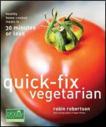 Quick-Fix Vegetarian: Healthy Home-Cooked Meals in 30 Minutes or Less (Volume 1) (Quick-Fix Cooking)