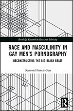 Race and Masculinity in Gay Men s Pornography (Routledge Research in Race and Ethnicity)