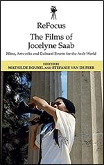 ReFocus: The Films of Jocelyne Saab: Films, Artworks and Cultural Events for the Arab World (ReFocus: The International Directors Series)