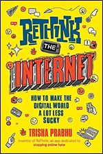 ReThink the Internet: How to Make the Digital World a Lot Less Sucky