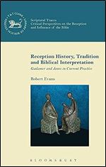 Reception History, Tradition and Biblical Interpretation: Gadamer and Jauss in Current Practice (The Library of New Testament Studies)