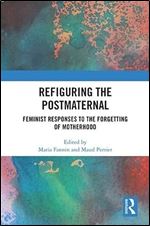 Refiguring the Postmaternal: Feminist Responses to the Forgetting of Motherhood