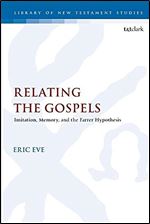 Relating the Gospels: Memory, Imitation and the Farrer Hypothesis (The Library of New Testament Studies, 592)