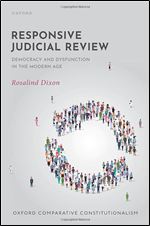 Responsive Judicial Review: Democracy and Dysfunction in the Modern Age (Oxford Comparative Constitutionalism)