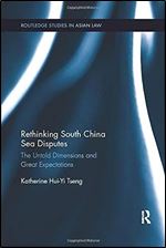 Rethinking South China Sea Disputes: The Untold Dimensions and Great Expectations (Routledge Studies in Asian Law)