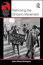 Rethinking the Chicano Movement (American Social and Political Movements of the 20th Century)