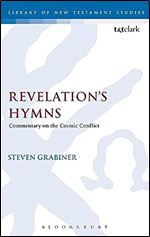Revelation's Hymns: Commentary on the Cosmic Conflict (The Library of New Testament Studies)