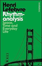 Rhythmanalysis: Space, Time and Everyday Life (Bloomsbury Revelations)