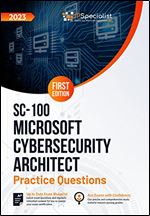 SC-100: Microsoft Cybersecurity Architect: +180 Exam Practice Questions with Detailed Explanations and Reference Links