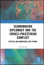 Scandinavian Diplomacy and the Israeli-Palestinian Conflict (Israeli History, Politics and Society)